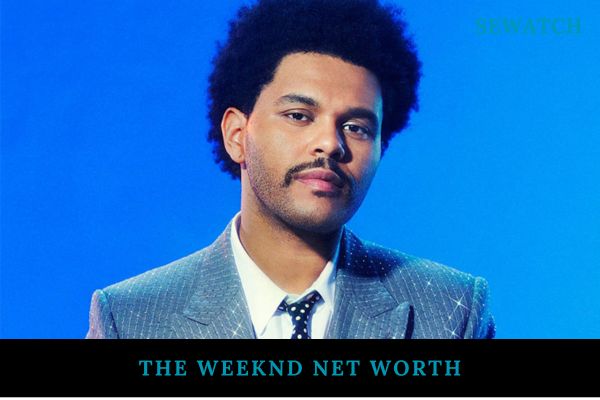 The Weeknd Net Worth